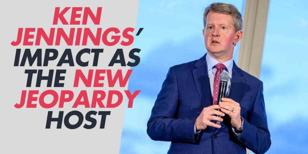 Ken Jennings’ Impact as the New Jeopardy Host